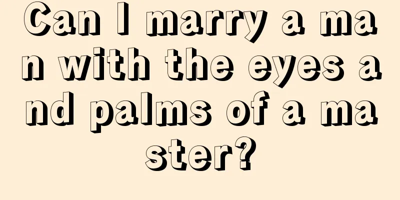 Can I marry a man with the eyes and palms of a master?