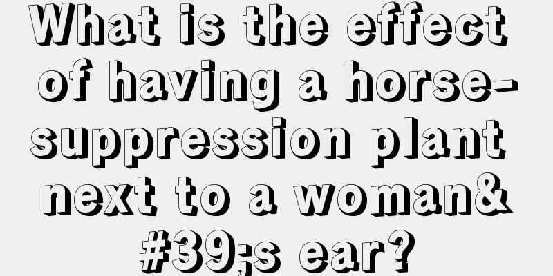 What is the effect of having a horse-suppression plant next to a woman's ear?