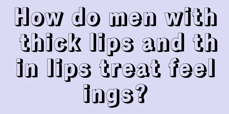 How do men with thick lips and thin lips treat feelings?