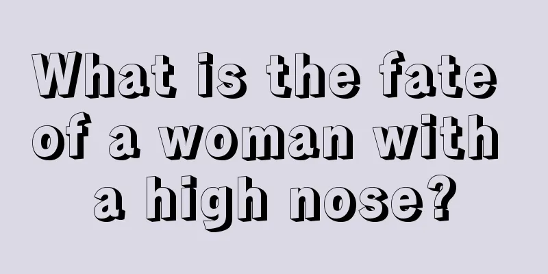 What is the fate of a woman with a high nose?