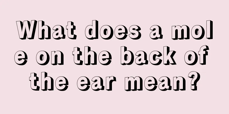 What does a mole on the back of the ear mean?