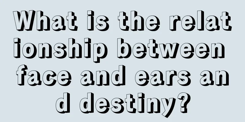 What is the relationship between face and ears and destiny?