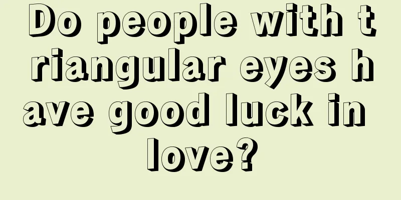 Do people with triangular eyes have good luck in love?