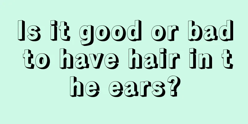 Is it good or bad to have hair in the ears?