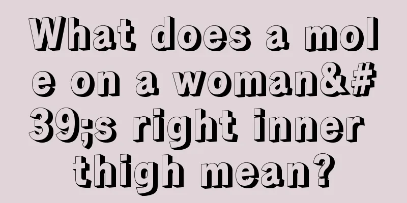 What does a mole on a woman's right inner thigh mean?