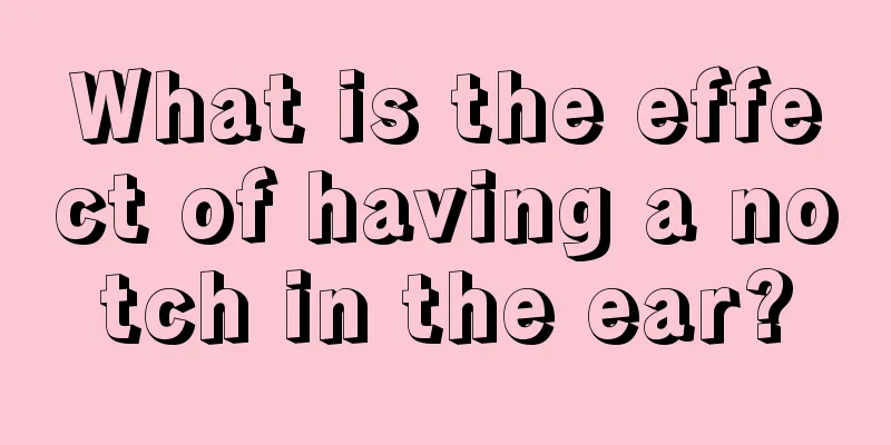 What is the effect of having a notch in the ear?