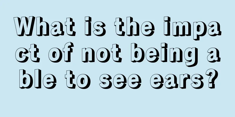 What is the impact of not being able to see ears?