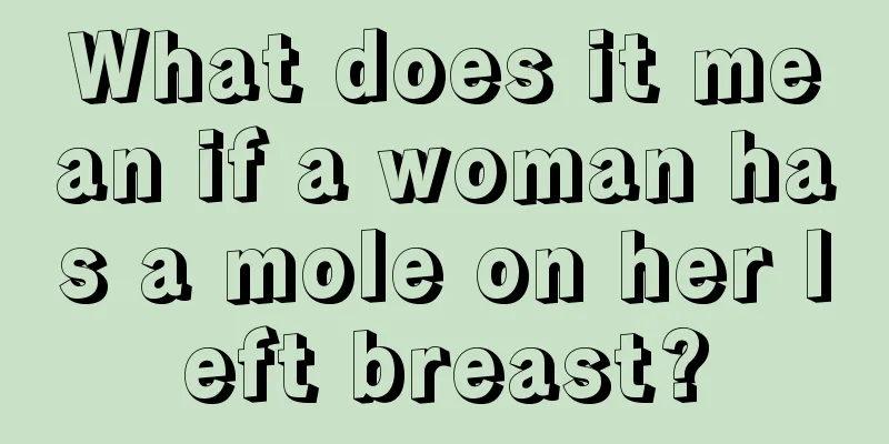 What does it mean if a woman has a mole on her left breast?