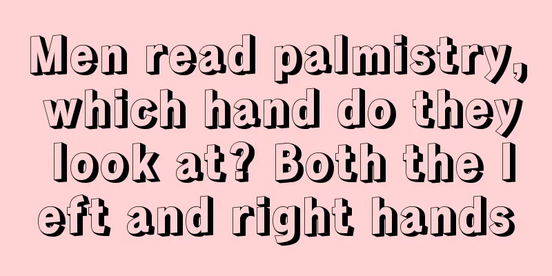 Men read palmistry, which hand do they look at? Both the left and right hands