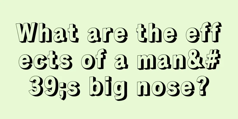 What are the effects of a man's big nose?