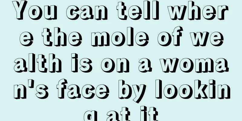 You can tell where the mole of wealth is on a woman's face by looking at it