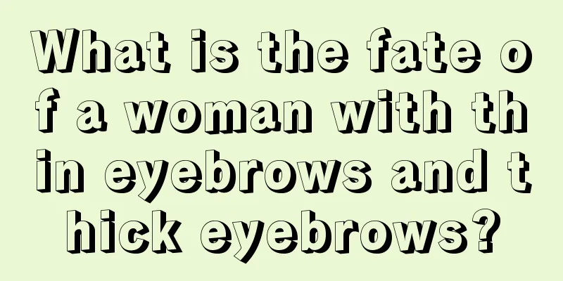 What is the fate of a woman with thin eyebrows and thick eyebrows?
