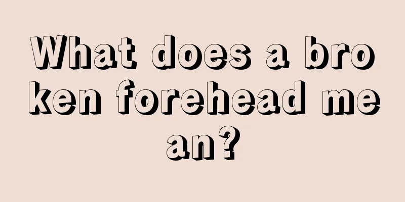 What does a broken forehead mean?