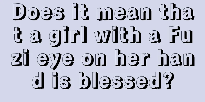 Does it mean that a girl with a Fuzi eye on her hand is blessed?
