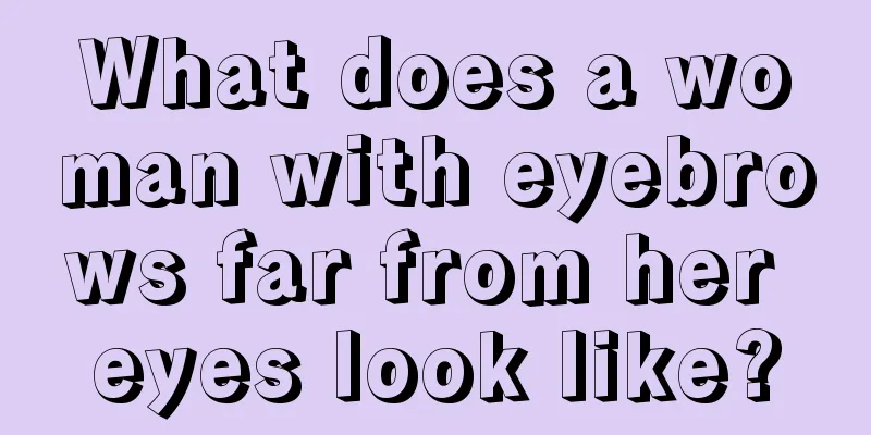 What does a woman with eyebrows far from her eyes look like?