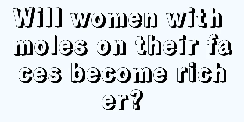 Will women with moles on their faces become richer?