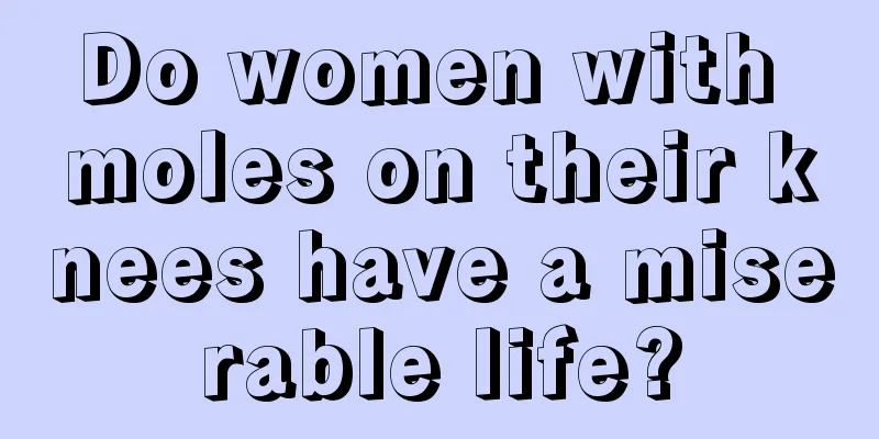 Do women with moles on their knees have a miserable life?
