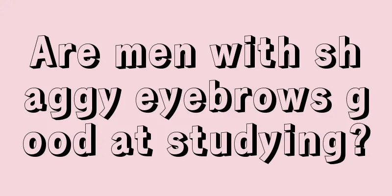 Are men with shaggy eyebrows good at studying?