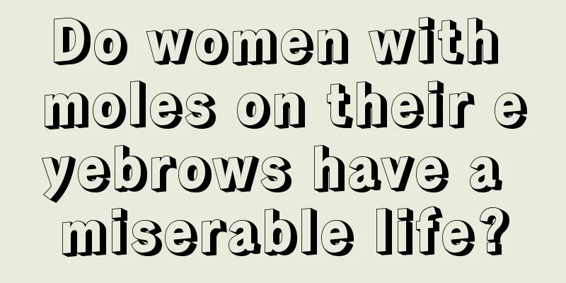 Do women with moles on their eyebrows have a miserable life?