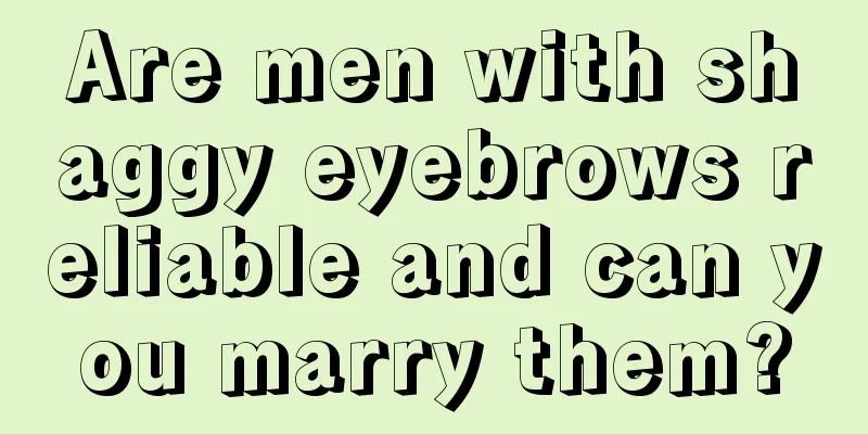 Are men with shaggy eyebrows reliable and can you marry them?