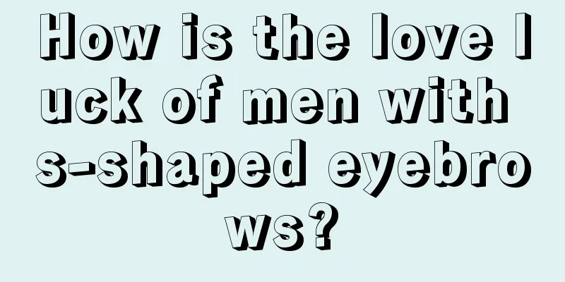 How is the love luck of men with s-shaped eyebrows?