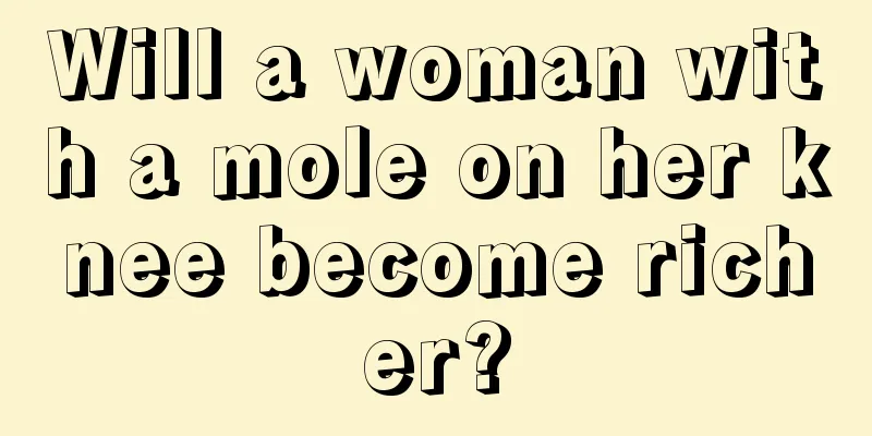 Will a woman with a mole on her knee become richer?