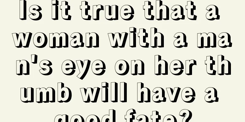 Is it true that a woman with a man's eye on her thumb will have a good fate?