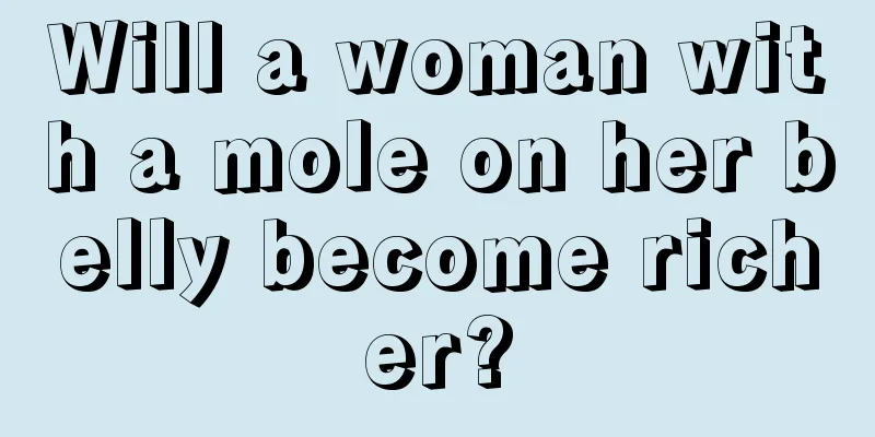 Will a woman with a mole on her belly become richer?