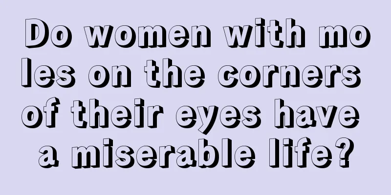 Do women with moles on the corners of their eyes have a miserable life?
