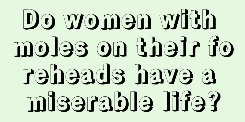 Do women with moles on their foreheads have a miserable life?