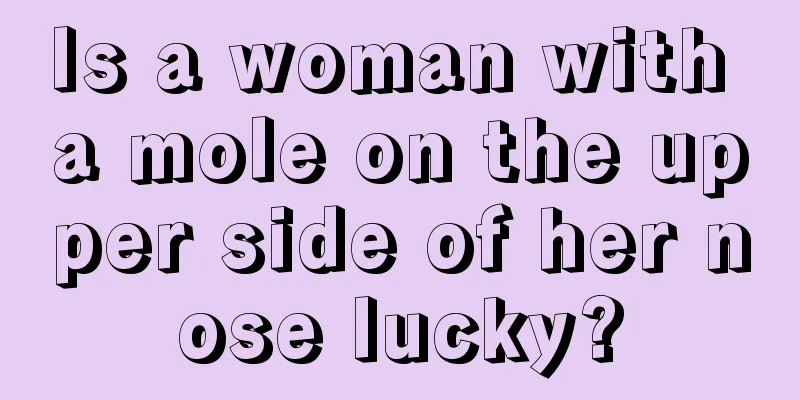 Is a woman with a mole on the upper side of her nose lucky?