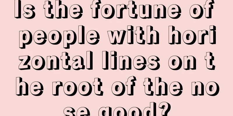 Is the fortune of people with horizontal lines on the root of the nose good?