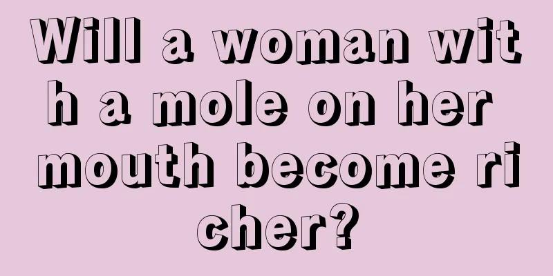 Will a woman with a mole on her mouth become richer?
