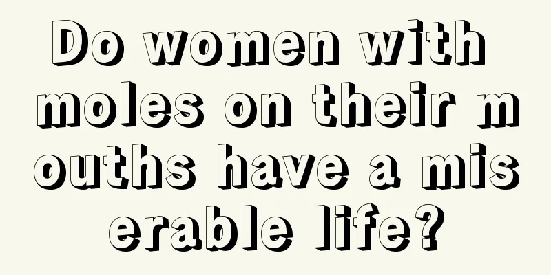 Do women with moles on their mouths have a miserable life?