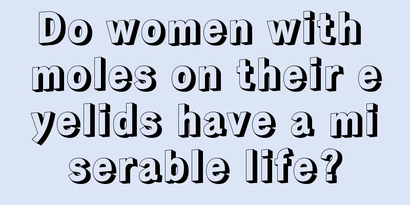 Do women with moles on their eyelids have a miserable life?