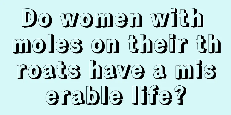 Do women with moles on their throats have a miserable life?