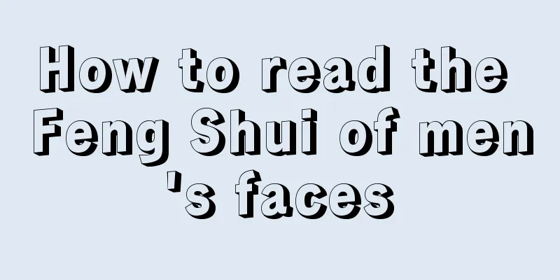 How to read the Feng Shui of men's faces