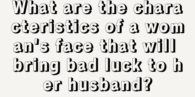 What are the characteristics of a woman's face that will bring bad luck to her husband?