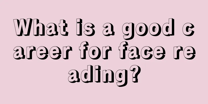 What is a good career for face reading?