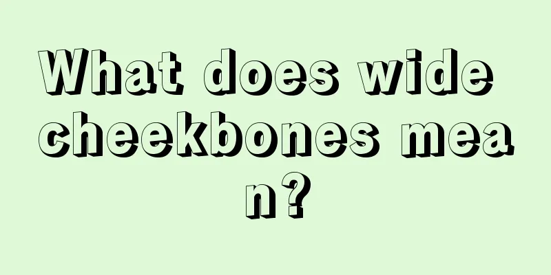 What does wide cheekbones mean?