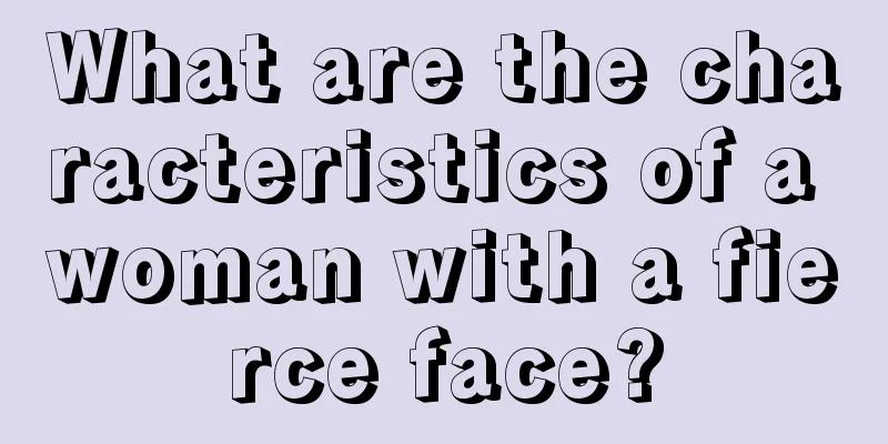 What are the characteristics of a woman with a fierce face?