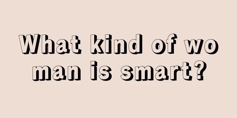 What kind of woman is smart?