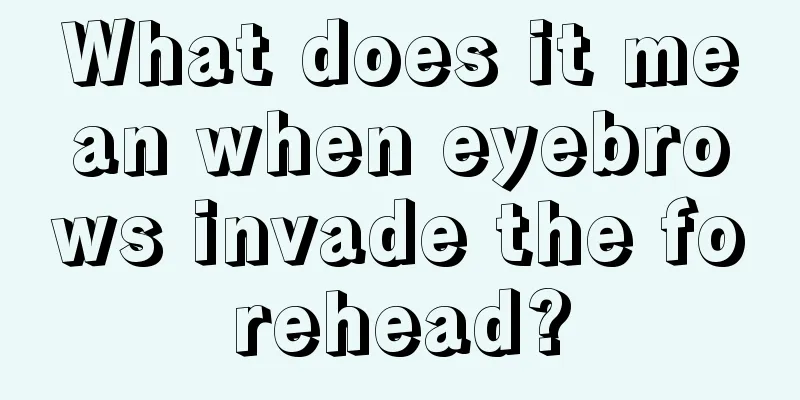 What does it mean when eyebrows invade the forehead?