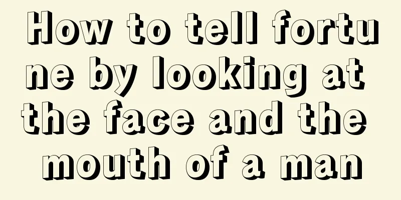 How to tell fortune by looking at the face and the mouth of a man