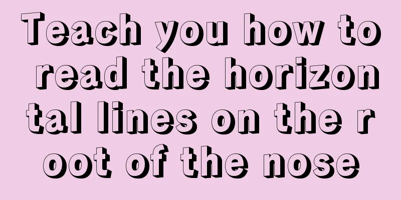 Teach you how to read the horizontal lines on the root of the nose