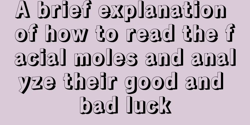 A brief explanation of how to read the facial moles and analyze their good and bad luck