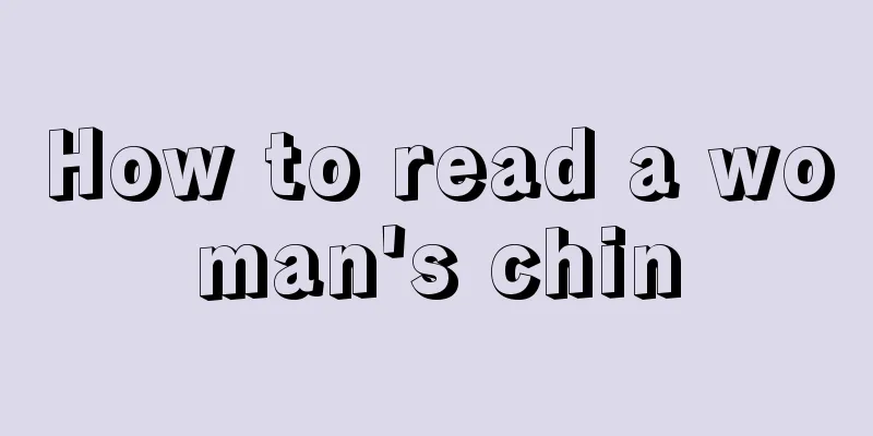 How to read a woman's chin