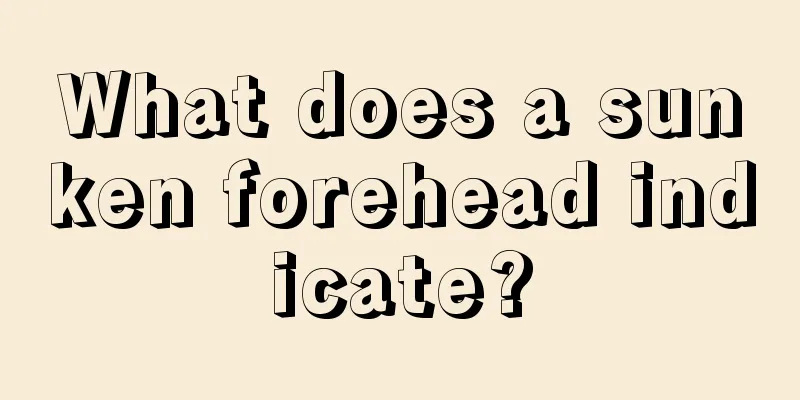 What does a sunken forehead indicate?