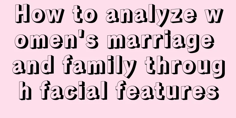 How to analyze women's marriage and family through facial features