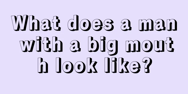 What does a man with a big mouth look like?